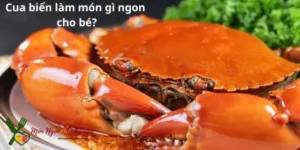 Cua biển làm món gì ngon cho bé