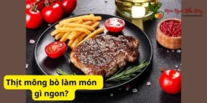 Thịt mông bò làm món gì ngon? 