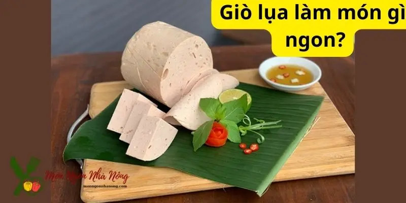 Giò lụa làm món gì ngon?