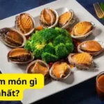 Bào ngư làm món gì ngon nhất?