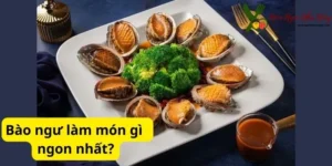 Bào ngư làm món gì ngon nhất?