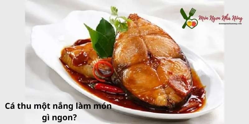 Cá thu 1 nắng làm món gì ngon